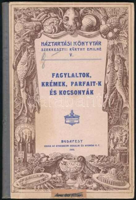 Kürthy Emilné: Fagylaltok, krémek, parfait-k és kocsonyák. Bp., 1903, Athenaeum. Félvászon kötés, belül az előzéklap kissé szakadt, egyébként jó állapotban.