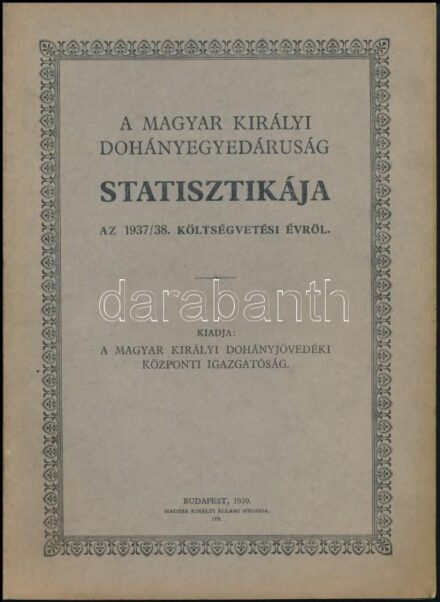 1939 A Magyar Királyi Dohányegyedáruság statisztikája az 1937/38. költségvetési évről. Kiadja: a Magyar Királyi Dohányjövedéki Központi Igazgatóság. Bp., 1939, M. Kir. Áll. Ny., 96 p.
