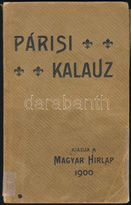 1900 Párisi kalauz. Kiadja a Magyar Hírlap. Bp.,1900, Pallas-ny., 121 p. + 1 t. (kihajtható térkép). Benne a világkiállításra is vonatkozó információkkal. Kiadói papírkötés, kissé sérült borítóval.