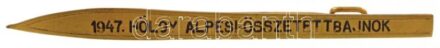 1947. '1947. Hölgy Alpesi-Összetettbajnok' síléc formájú bronz jelvény (5x72mm) T:1-,2