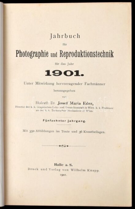 Jahrbuch für Photographie und Reproduktionstechnik für das Jahr 1901. Unter Mitwirkung hervorragender Fachmänner hrsg. von Hofrath Dr. Josef Marie Eder, ... Fünfzehnter Jahrgang. Halle a. S., 1901, Wilhelm Knapp, 12 (korabeli reklámok) p + 1