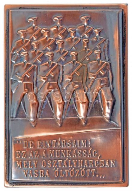 Kiss Nagy András (1930-1997) 1977. 'De elvtársaim! Ez az a munkásság, mely osztályharcban vasba öltözött... / Emlékül a Munkásőrség alapító tagjának a Munkásőrség országos parancsnokától 1977. II.' vörösréz emlékplakett