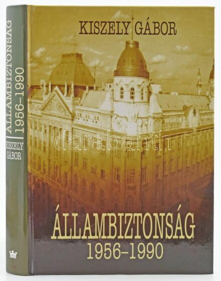 Kiszely Gábor: Állambiztonság 1956-1990. Bp., 2001, Korona Kiadó, 430 p. Kiadói kartonált papírkötésben.