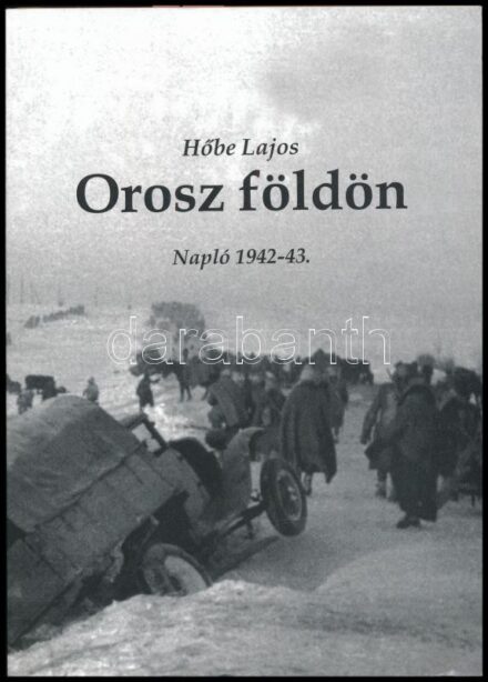 Hőbe Lajos: Orosz földön. Napló 1942-43. Veszprém, 2008., Víza Kft. Fekete-fehér fotókkal. Kiadói papírkötésben