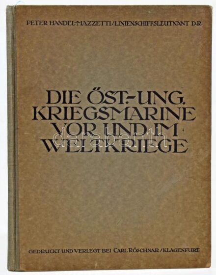Handel Mazetti, Peter: die Österreichisch-Ungarische Kriegsmarine vor und im Weltkrieg. Klagenfurt, Carl Röschnar. Kiadói félvászon kötés, képekkel illusztrált, kissé kopottas állapotban.
