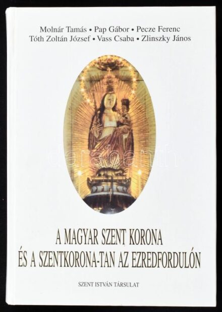 Molnár Tamás et al.: A magyar Szent Korona és a Szentkorona-tan az ezredfordulón. Bp., 1999, Szent István Társulat, 391 p. Kiadói papírkötés