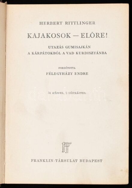 Rittlinger, Herbert: Kajakosok - előre! Utazás gumisajkán a Kárpátokból a vad Kurdisztánba. Világjárók. Utazások és Kalandok. Bp., [1936], Franklin. Fekete-fehér fotókkal. Térképekkel illusztrált. Kiadói aranyozott