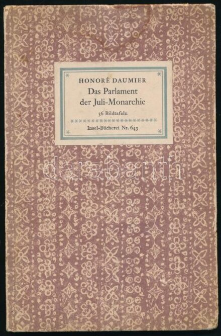 Daumier, Honoré: Das Parlament der Juli-Monarchie. 36 Bronzeplastiken. H.n., 1958, Insel-Verlag. Egészoldalas fekete-fehér fotókkal illusztrálva. Német nyelven. Átkötött kartonált papírkötésben, az elülső kötéstáblánál