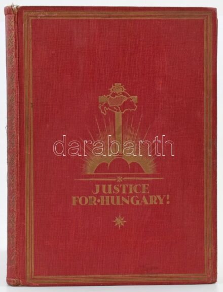 [Légrády Ottó, Lenkey Gusztáv]: Justice for Hungary! The Cruel Errors of Trianon. Published in Commemoration of the Fiftieth Anniversary of the Establishment of the Political Daily 'Pesti Hirlap' by Légrády Brothers. Bp., [1930], Légrády
