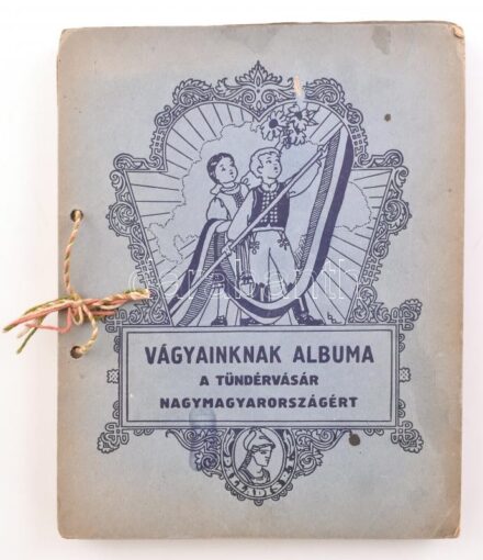 1930 Vágyaink Albuma - A Tündérvásár Nagy-Magyarországért, nemzeti színű szalaggal összekötött album gyűjtőképekkel