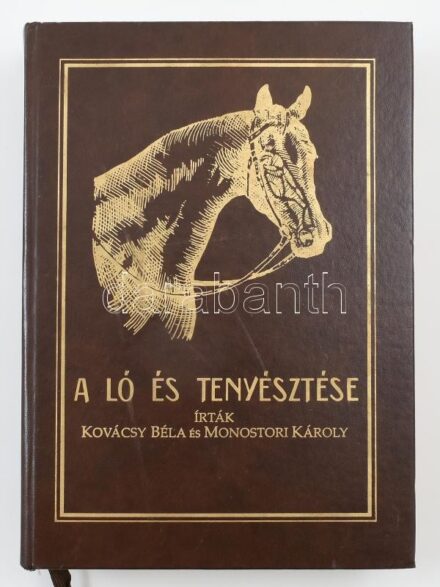 Kovácsy Béla és Monostori Károly: A ló és tenyésztése - kézikönyv lótenyésztők, lókedvelők, állatorvosok és mezőgazdák számára, Koczányi és Vitéz kiadása, Kassa 1892, FACSIMILE kiadás, 2911. számozott példány. Kiadói