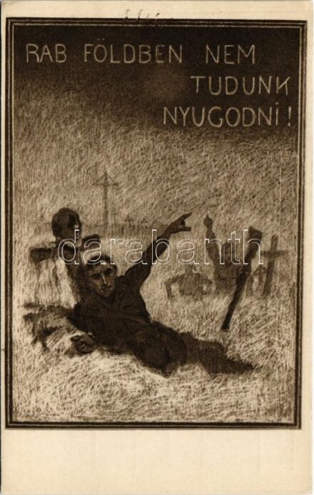 Rab földben nem tudunk nyugodni! Kiadja 'A Szózat' Magyarország Területi Épségének Védelmi Ligája / 'We cannot repose in peace in the land of bondage!' Hungarian irredenta propaganda s: Juszkó Béla