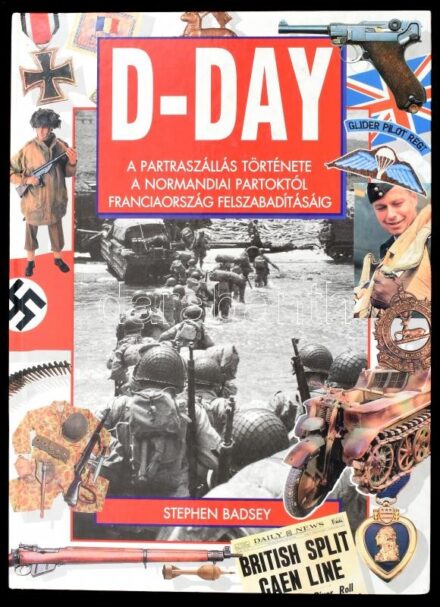Stephen Badsey: D-day. A partraszállás története a normandiai partoktól Franciaország felszabadításáig. Ford.: Sebők János. Bp., 1997], Ferenczy. Kiadói kartonált papírkötés, fordított kötéssel.