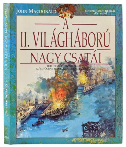 John Macdonald: A II. világháború nagy csatái. Sir John Hackett tábornok előszavával. Ford.: Magyarics Tamás. Bp., 1995., Gabo. Gazdag képanyaggal illusztrált. Kiadói egészvászon-kötés, kiadói papír védőborítóban.