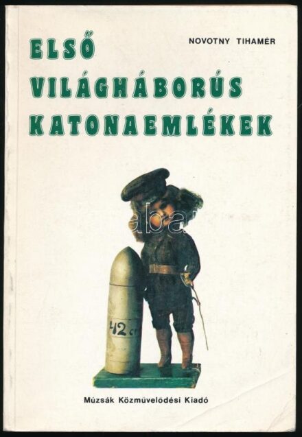 Novotny Tihamér: Első világháborús katonaemlékek antropológiai és művészetszociológiai vizsgálata. Bp., 1987, Múzsák Közművelődési Kiadó. Fekete-fehér képekkel illusztrálva. Kiadói papírkötés, a borítón törésnyommal,