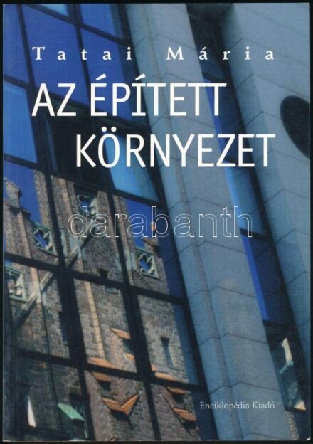 Tatai Mária: Az épített környezet vezérfonal a korszerű építészetszemlélethez. Bp.,2003,Enciklopédia. Kiadói papírkötés, jó állapotban.