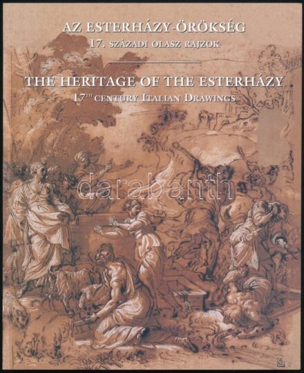 Czére Andrea: Az Esterházy-örökség. A Szépművészeti Múzeum 17. századi olasz rajzai. / Czére, Andrea: The Heritage of the Esterházy. 17th century Italian drawings in the Museum of Fine Arts. Bp., 2004., Szépművészeti Múzeum. Magyar