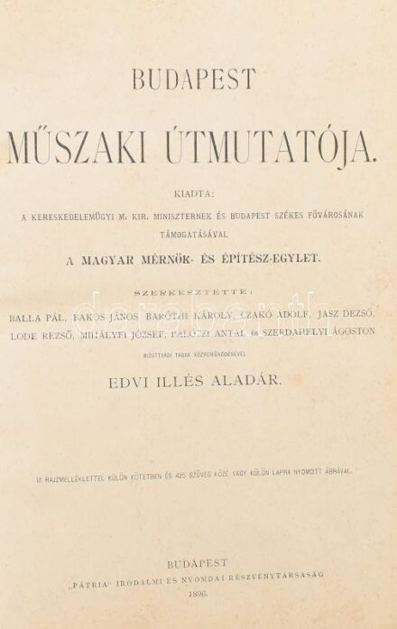 Budapest műszaki útmutatója. Kiadta: A Magyar Mérnök- és Építész-Egylet. Szerk.: Edvi Illés Aladár. Bp., 1896., 'Pátria', 4 sztl. lev.+606+2+6 (hirdetések) p. Lapszámozáson belül számos egész- és kétoldalas, szövegközti