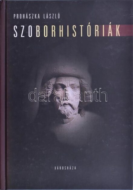Prohászka László: Szoborhistóriák. Budapest köztéri szobrainak története. A szerző, Prohászka László (1953-) által F. Almási Éva ( 1955-) könyvkiadó, szerkesztő, lexikográfus részére DEDIKÁLT példány. Bp., 2004.,