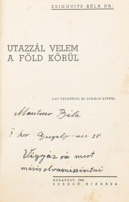 Dr. Zsigovits Béla: Utazzál velem a föld körül. Bp.,1940, a szerző kiadása (Korda-ny.), 351 p. Fekete-fehér fotókkal illusztrált. Papírkötésben, foltos borítóval, helyenként foltos lapokkal, tulajdonosi bejegyzéssel.