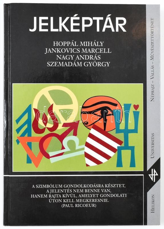 Hoppál Mihály - Jankovics Marcell - Nagy András - Szemadám György: Jelképtár. Bp.,2000,Helikon. Hatodik kiadás. Kiadói kartonált papírkötés