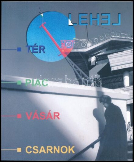 Lehel. Tér - piac - vásár - csarnok. Pécs, 2003., Jelenkor. Gazdag képanyaggal illusztrált. Kiadói papírkötés.