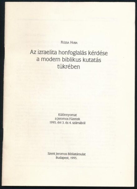 Rózsa Huba: Az izraelita honfoglalás kérdése a modern biblikus kutatás tükrében. Különnyomat a Jeromos Füzetek 1995. évi 3. és 4. számából. Bp., 1995, Szent Jeromos Bibliatársulat, 24 p. Kiadói tűzött papírkötés, jó