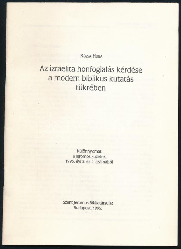 Rózsa Huba: Az izraelita honfoglalás kérdése a modern biblikus kutatás tükrében. Különnyomat a Jeromos Füzetek 1995. évi 3. és 4. számából. Bp., 1995, Szent Jeromos Bibliatársulat, 24 p. Kiadói tűzött papírkötés, jó