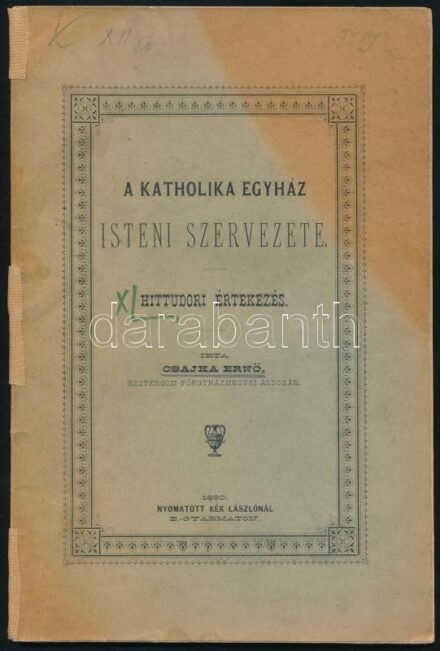 Csajka Ernő: A katholika egyház isteni szervezete. Hittudori értekezés. Balassagyarmat, 1890, Kék László, 85 p. Kiadói papírkötés, aranyozott lapélekkel, fakó borítóval, a gerincen ragasztott.