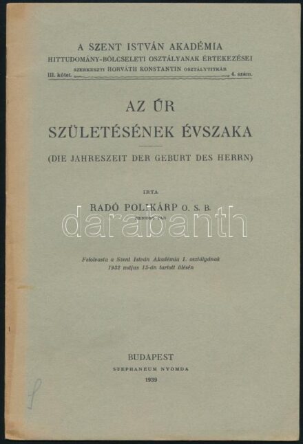 Radó Polikárp: Az Úr születésének évszaka. (Der Jahreszeit der Geburt des Herrn). A Szent István Akadémia hittudomány-bölcseleti osztályának értekezései III. köt. 4. sz. Bp., 1939, Stephaneum-ny., 20 p. Kiadói tűzött