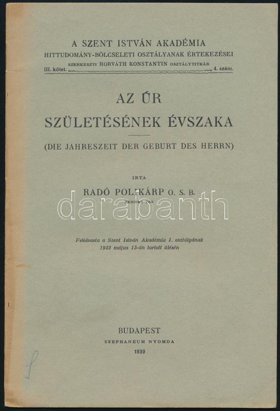 Radó Polikárp: Az Úr születésének évszaka. (Der Jahreszeit der Geburt des Herrn). A Szent István Akadémia hittudomány-bölcseleti osztályának értekezései III. köt. 4. sz. Bp., 1939, Stephaneum-ny., 20 p. Kiadói tűzött