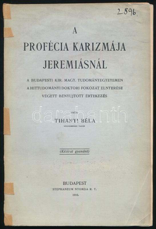 Tihanyi Béla: A profécia karizmája Jeremiásnál. A Budapesti Kir. Magy. Tudományegyetemen a hittudományi doktori fokozat elnyerése végett benyujtott értekezés. (Kézirat gyanánt). Bp., 1916, Stephaneum-ny., 112 p. Kissé sérült kiadói