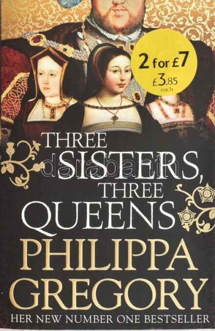 Philippa Gregory: Three sisters, three queens. London,2016,Simon & Schuster. Angol nyelven. Kiadói papírkötés.