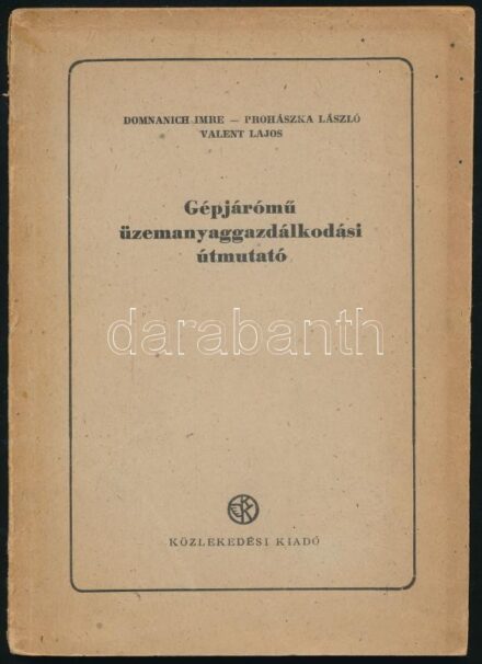 Domnanich Imre - Prohászka László - Valent Lajos: Gépjárómű üzemanyaggazdálkodási útmutató. A Közlekedésügyi Minisztérium kiadványa. Bp., 1952, Közlekedési Kiadó, 104 p. Kiadói papírkötés, kissé szakadt borítóval.