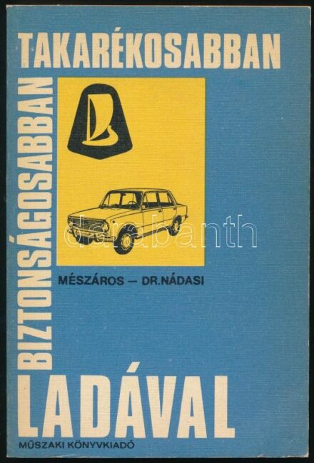 Mészáros Ferenc - Dr. Nádasi Antal: Biztonságosabban, takarékosabban Ladával. Bp., 1983, Műszaki Könyvkiadó. Kiadói papírkötés.