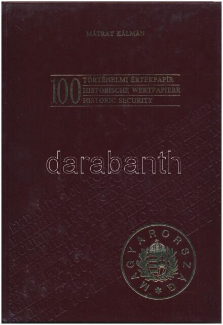 Mátray Kálmán: 100 történelmi értékpapír. Budapest, Kiadó Kft.-'Blanket' GmbH Specimen Ltd., 1990. Műbőr kötésben, képekkel illusztrálva.