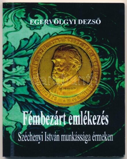 Egervölgyi Dezső: 'Fémbezárt emlékezés - Széchenyi István munkássága érmeken'. Pápa, 2010. Újszerű állapotban