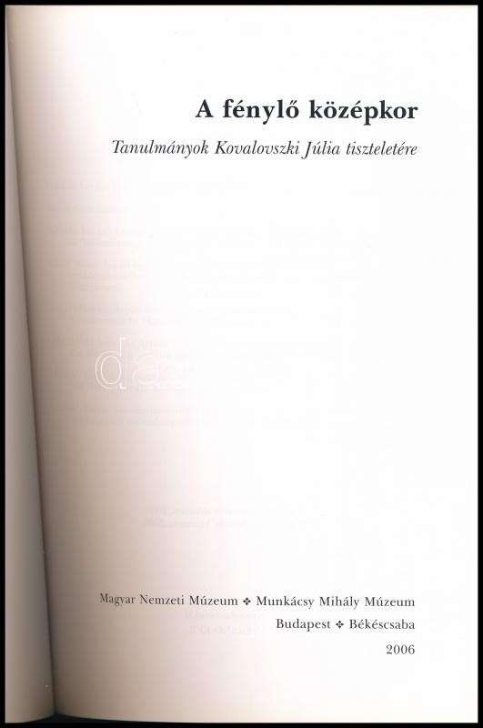 A fénylő középkor. Tanulmányok Kovalovszki Júlia tiszteletére. Szerk.: Fodor István, Szatmári Imre. Bp.-Békéscsaba, 2006, Magyar Nemzeti Múzeum-Munkácsy Mihály Múzeum. Kiadói papírkötés. - Image 2