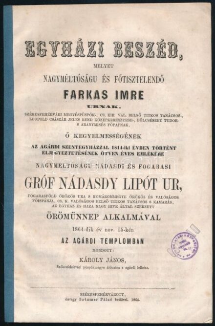Károly János: Egyházi beszéd, melyet nagyméltóságu és főtisztelendő Farkas Imre urnak. Székesfehérvári megyéspüspök- cs. kir. val. belső tanácsos- , Leopold császár jeles rend középkeresztese-, bölcsészet tudor s aranymisés