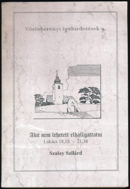 Szalay Szilárd: Akit nem lehetett elhallgattatni. ELhangzott igehirdetések a Lukács Evangéliuma alapján. Lukács 18,18 - 21,38. Vörösberényi igehirdetések 9. Vörösberény, 2002., Vörösberényi Református Egyházközösség. Kiadói