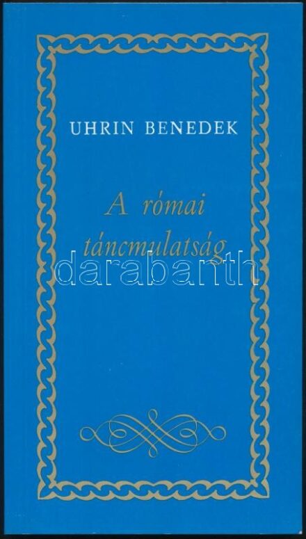 Uhrin Benedek: A római táncmulatság. A szépség áldozata II. kötete. DEDIKÁLT! Győr, 1991, Széchényi Nyomda, Szerzői kiadás. Kiadói papírkötés.