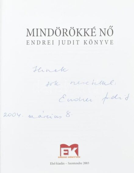Endrei Judit: Mindörökké nő. Endrei Judit könyve. DEDIKÁLT! Szentendre, 2003., Endrei Könyvek. Első kiadás. Gazdag képanyaggal illusztrált. Kiadói papírkötés.