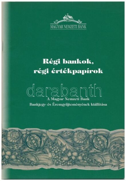 dr. Garami Erika: 'Régi bankok, régi értékpapírok - A Magyar Nemzeti Bank Bankjegy- és Éremgyűjteményének kiállítása'. Budapest, Magyar Nemzeti Bank Emissziós főosztálya, 2001. Használt, de nagyon jó állapotban