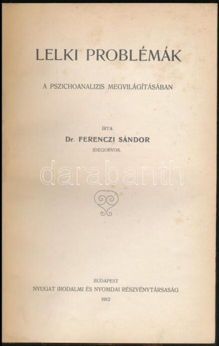 Ferenczi Sándor: Lelki problémák a pszichoanalízis megvilágításában. Bp., 1912, Nyugat, 133 p. Első kiadás. Átkötött kissé kopott, kissé foltos félvászon-kötés.