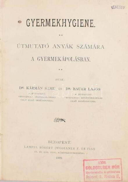 Kármán Samu - Bauer Lajos: Gyermekhygiene. Útmutató anyák számára a gyermekápolásban. Bp., 1899., Lampel R. (Wodianer F. és Fiai-ny.), 6+336 p. Átkötött félvászon-kötés, kopott borítóval, laza fűzéssel.