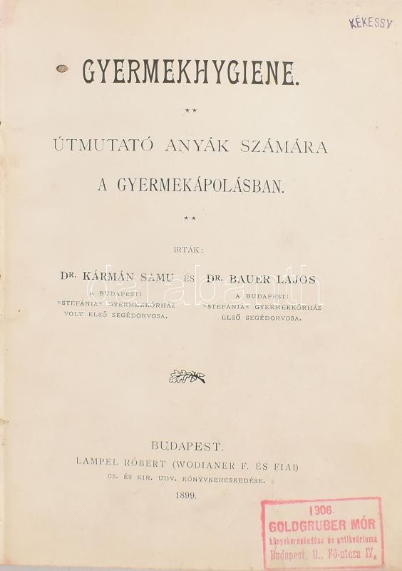 Kármán Samu - Bauer Lajos: Gyermekhygiene. Útmutató anyák számára a gyermekápolásban. Bp., 1899., Lampel R. (Wodianer F. és Fiai-ny.), 6+336 p. Átkötött félvászon-kötés, kopott borítóval, laza fűzéssel.