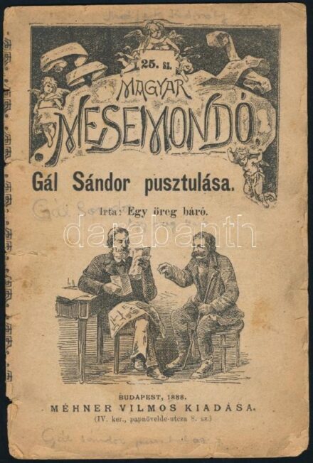 Egy öreg báró: Gál Sándor pusztulása. Magyar Mesemondó 25. sz. Bp., 1888, Méhner Vilmos, szakadt, kissé foltos, 16 p.