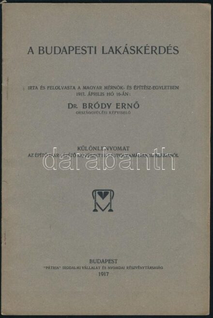 Bródy Ernő: A budapesti lakáskérdés. Különlenyomat az Építő Ipar. Építő Művészet 1917. évfolyamának 16. számából. Bp., 1917., 'Pátria',19 p. Kiadói papírkötés.