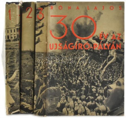 Róna Lajos: Harminc év az újságíró-pályán. Békében, háborúban, forradalomban. 1-3. köt. Bp., 1930., Szerzői,(Hungária-ny.) Kiadói félvászon-kötések, kiadói papír védőborítóban, az I. kötet borítója kopott, foltos, a