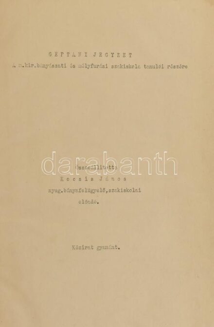 cca 1930-1940 Géptani jegyzet a M. Kir. Bányászati és Mélyfúrási Szakiskola tanulói részére. Összeáll.: Kocsis János. (Kézirat gyanánt). Félvászon-kötésben, mellékletekkel.
